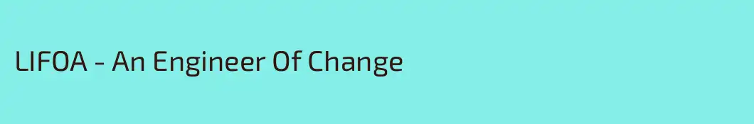 LIFOA - An Engineer Of Change